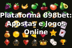 Plataforma 898bet: Apostas e Jogos Online ⭐