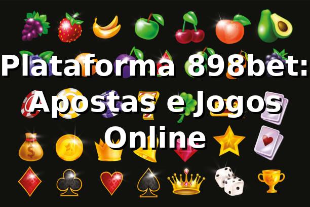 Plataforma 898bet: Apostas e Jogos Online ⭐